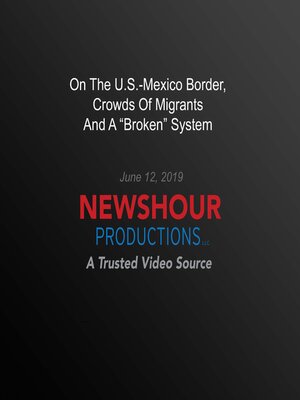 cover image of On the U.S.-Mexico Border, Crowds of Migrants and a "Broken" System